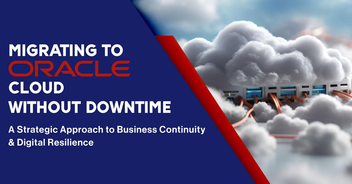 Zero-Downtime Oracle Cloud Migration for Enterprises